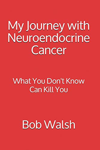 Imagen de archivo de My Journey with Neuroendocrine Cancer: What You Don't Know Can Kill You a la venta por ThriftBooks-Atlanta