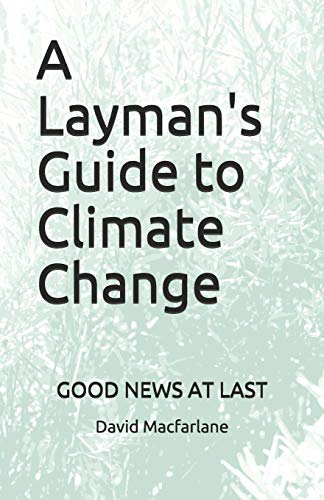 Imagen de archivo de A Laymans Guide to Climate Change: Good News at Last a la venta por Reuseabook