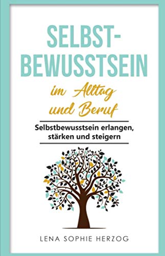 Stock image for Selbstbewusstsein im Alltag und Beruf: Selbstbewusstsein erlangen, staerken und steigern for sale by Revaluation Books