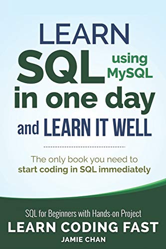 Beispielbild fr SQL: Learn SQL (using MySQL) in One Day and Learn It Well. SQL for Beginners with Hands-on Project. (Learn Coding Fast with Hands-On Project) zum Verkauf von BooksRun