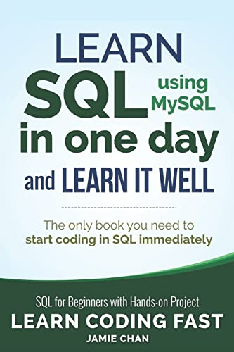 9781731039668: SQL: Learn SQL (using MySQL) in One Day and Learn It Well. SQL for Beginners with Hands-on Project.: 5 (Learn Coding Fast with Hands-On Project)