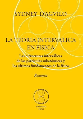 Imagen de archivo de LA TEORIA INTERVALICA EN FISICA. Resumen: Las estructuras intervlicas de las partculas subatmicas y los ltimos fundamentos de la fsica a la venta por Revaluation Books