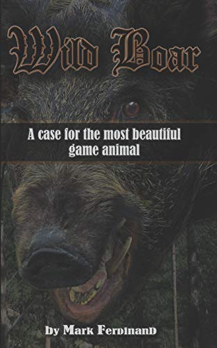 Imagen de archivo de Wild Boar: A Case for the Most Beautiful Game Animal a la venta por Save With Sam