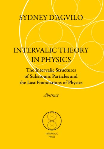 Imagen de archivo de INTERVALIC THEORY IN PHYSICS. Abstract: The Intervalic Structures of Subatomic Particles and the Last Foundations of Physics a la venta por Revaluation Books