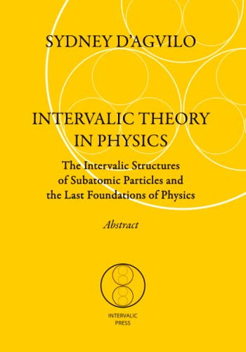 9781731073716: INTERVALIC THEORY IN PHYSICS. Abstract: The Intervalic Structures of Subatomic Particles and the Last Foundations of Physics
