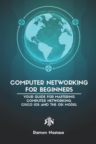 Stock image for Computer Networking for Beginners: Your Guide for Mastering Computer Networking, Cisco IOS and the OSI Model (Computer Networking Series) for sale by Red's Corner LLC