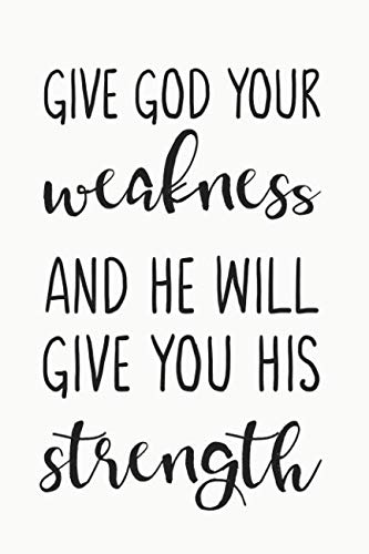 Imagen de archivo de Give God Your Weakness and He Will Give You Hist Strength: Religious Theme Christian Quotes Notebook a la venta por Revaluation Books