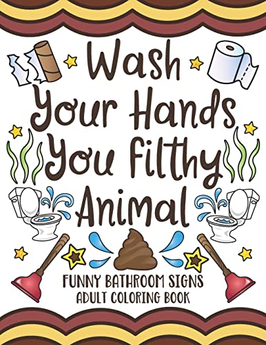 Imagen de archivo de Wash Your Hands You Filthy Animal: Funny Bathroom Signs Adult Coloring Book a la venta por SecondSale