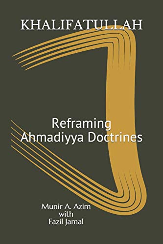 Stock image for 'Khalifatullah': Reframing Ahmadiyya Doctrines: A 'Mujaddid' among the Ahmadis (Khilafat-e-Ahmadiyya) for sale by Revaluation Books