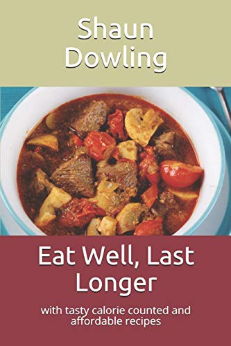 Beispielbild fr Eat Well, Last Longer: With Tasty Calorie Counted and Affordable Recipes zum Verkauf von THE SAINT BOOKSTORE