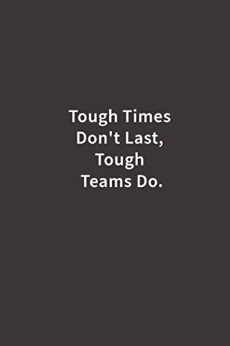 Stock image for Tough Times Don't Last, Tough Teams Do.: Lined notebook for sale by Decluttr
