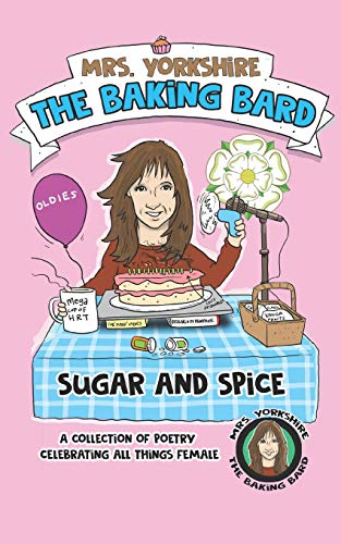 Imagen de archivo de Sugar and Spice: A collection of poetry celebrating all things female by Mrs Yorkshire the Baking Bard (Mrs Yorkshire the Baking Bard Trilogy) a la venta por MusicMagpie