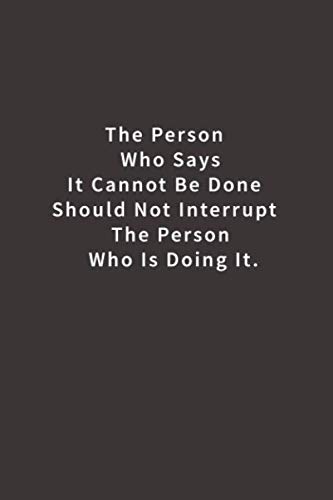 9781731141842: The Person Who Says It Cannot Be Done Should Not Interrupt The Person Who Is Doing It.: Lined notebook