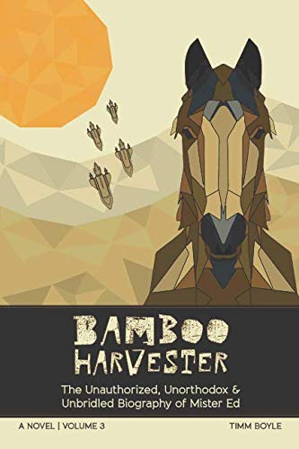 Beispielbild fr Bamboo Harvester: The Unauthorized, Unorthodox & Unbridled Biography of Mister Ed -- A Novel -- Volume 3 zum Verkauf von Revaluation Books