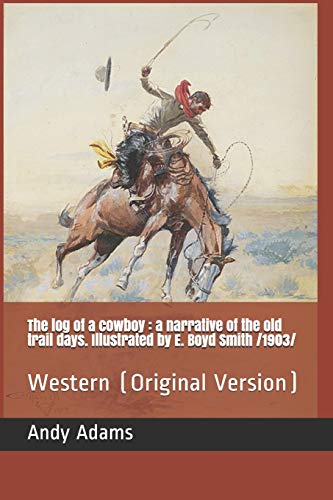 Imagen de archivo de The log of a cowboy : a narrative of the old trail days. Illustrated by E. Boyd Smith /1903/: Western (Original Version) a la venta por Revaluation Books