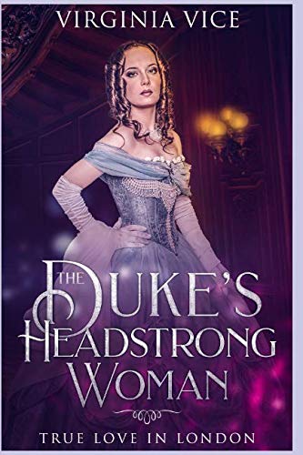 Beispielbild fr The Duke's Headstrong Woman: True Love In London (Regency Romance: Strong Women Find True Love) zum Verkauf von WorldofBooks