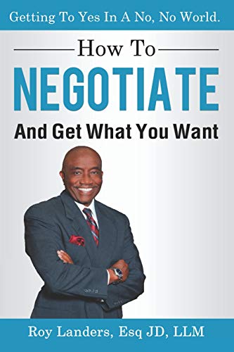 

How to Negotiate and Get What You Want: Getting to Yes in a No, No World: A Guide to Haggling, Bartering and Bargaining Your Way to Success