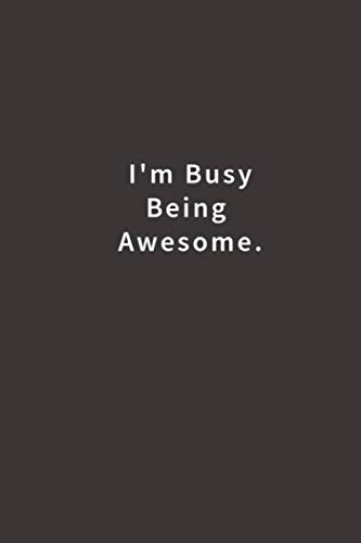9781731163813: I'm Busy Being Awesome.: Lined notebook