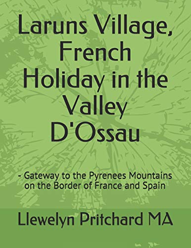 Stock image for Laruns Village, French Holiday in the Valley D'Ossau: - Gateway to the Pyrenees Mountains on the Border of France and Spain (Illustrated Diaries of Llewelyn Pritchard MA) for sale by Lucky's Textbooks