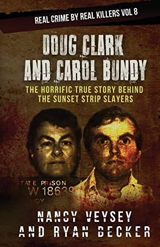 Stock image for Doug Clark and Carol Bundy: The Horrific True Story Behind the Sunset Strip Slayers (Real Crime by Real Killers) for sale by BuenaWave