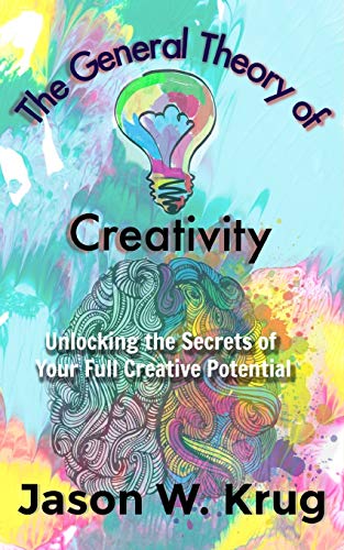9781731193537: The General Theory of Creativity: Unlocking the Secrets of Your Full Creative Potential