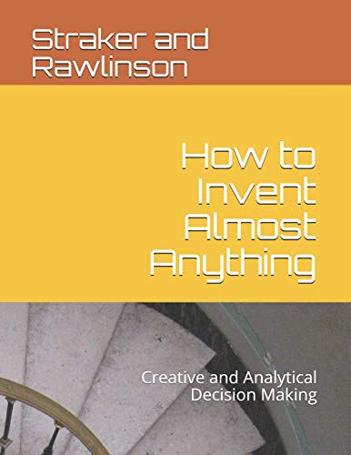 Imagen de archivo de How to Invent Almost Anything: Creative and Analytical Decision Making a la venta por HPB-Red