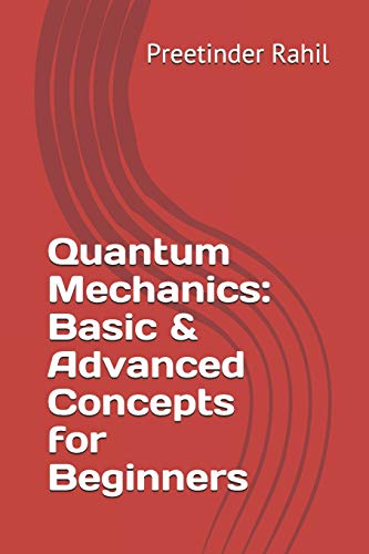 Stock image for Quantum Mechanics: Basic & Advanced Concepts for Beginners for sale by HPB-Red