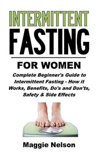 Stock image for Intermittent Fasting for Women: Complete Beginner's Guide to Intermittent Fasting - How it Works, Benefits, Do's and Don'ts, Safety and Side Effects for sale by Lucky's Textbooks