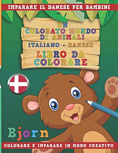 9781731232465: Un colorato mondo di animali - Italiano-Danese - Libro da colorare. Imparare il danese per bambini. Colorare e imparare in modo creativo. (Italian Edition)