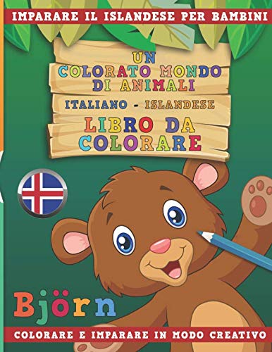 Stock image for Un colorato mondo di animali - Italiano-Islandese - Libro da colorare. Imparare il inglese per bambini. Colorare e imparare in modo creativo. for sale by Revaluation Books