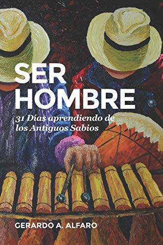 Stock image for Ser Hombre: 31 Das Aprendiendo de los Antiguos Sabios (Spanish Edition) for sale by Lucky's Textbooks