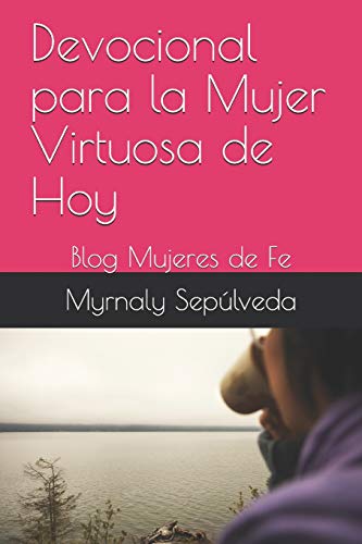 Stock image for Devocional para la Mujer Virtuosa de Hoy: Blog Mujeres de Fe (Spanish Edition) for sale by Red's Corner LLC