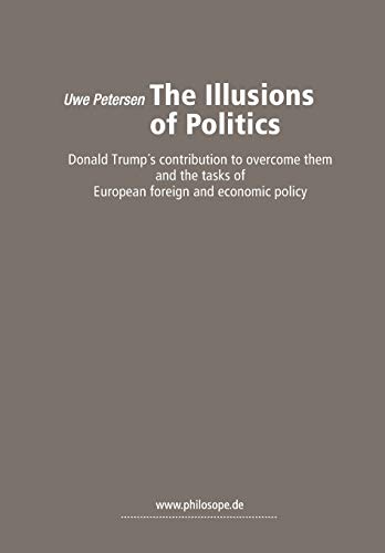 Stock image for The Illusions of Politics: Donald Trump?s contribution to overcome them and the tasks of European foreign and economic policy for sale by Lucky's Textbooks