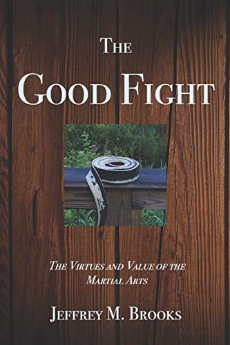 Beispielbild fr The Good Fight: The Virtues and Value of the Martial Arts zum Verkauf von THE SAINT BOOKSTORE