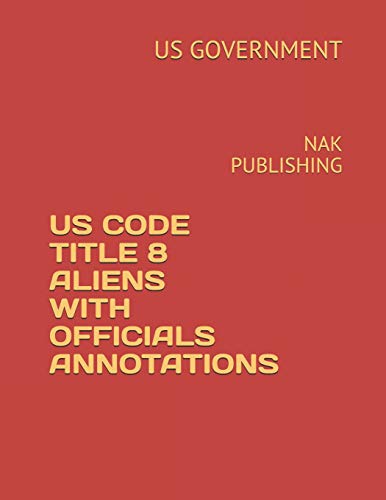 Beispielbild fr US CODE TITLE 8 ALIENS WITH OFFICIALS ANNOTATIONS: NAK PUBLISHING zum Verkauf von Revaluation Books