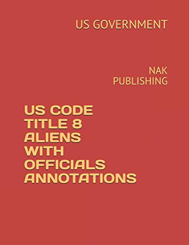 Imagen de archivo de US CODE TITLE 8 ALIENS WITH OFFICIALS ANNOTATIONS: NAK PUBLISHING a la venta por Revaluation Books