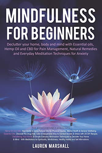 Stock image for Mindfulness for Beginners: Declutter your home, body and mind with Essential oils, Hemp Oil and CBD for Pain Management, Natural Remedies and Eve for sale by PBShop.store US