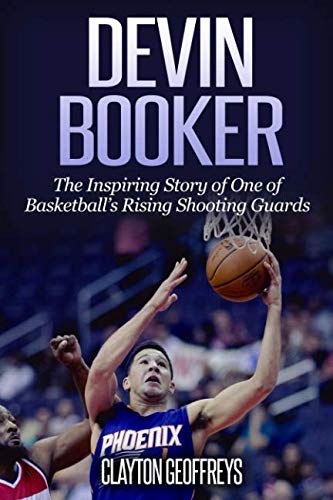 Beispielbild fr Devin Booker: The Inspiring Story of One of Basketball  s Rising Shooting Guards (Basketball Biography Books) zum Verkauf von BooksRun