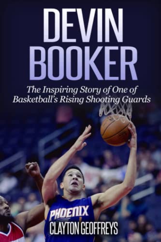 Stock image for Devin Booker: The Inspiring Story of One of Basketballs Rising Shooting Guards (Basketball Biography Books) for sale by BooksRun