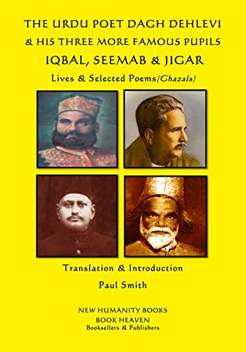 Imagen de archivo de THE URDU POET DAGH DEHLEVI & HIS THREE MORE FAMOUS PUPILS IQBAL, SEEMAB & JIGAR: Lives & Selected Poems (Ghazals) a la venta por Lucky's Textbooks