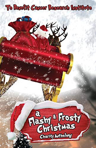 Stock image for A FLASHY & FROSTY CHRISTMAS: CHARITY ANTHOLOGY BENEFITING CANCER RESEARCH INSTITUTE for sale by ALLBOOKS1