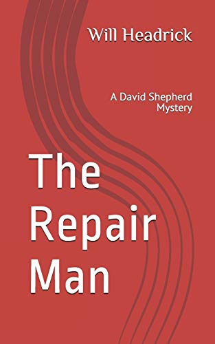 Beispielbild fr The Repair Man: A David Shepherd Mystery (The David Shepherd Series) zum Verkauf von Lucky's Textbooks