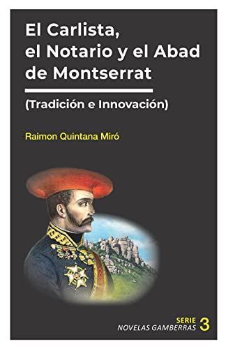 Stock image for El Notario, el Carlista y el Abad de Montserrat: Tradicin e Innovacin (Novelas Gamberras) (Spanish Edition) for sale by Lucky's Textbooks