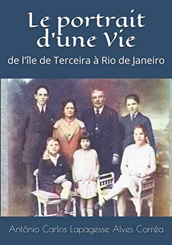 Imagen de archivo de Le portrait d'une Vie: de l'le de Terceira  Rio de Janeiro a la venta por Revaluation Books