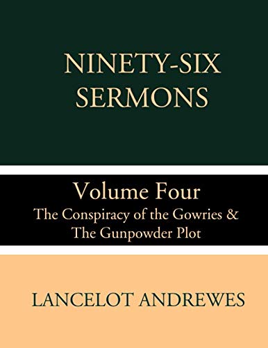 Stock image for NINETY-SIX SERMONS Volume Four The Conspiracy of the Gowries & the Gunpowder Plot for sale by Riverow Bookshop