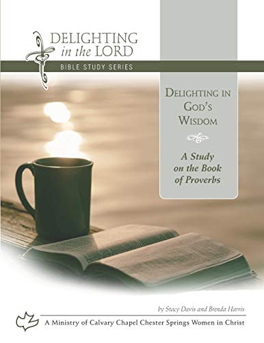 Stock image for Delighting in God's Wisdom: A Study on the Book of Proverbs (Delighting in the Lord Bible Study) for sale by HPB Inc.