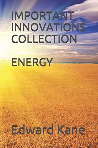 Stock image for Important Innovations: Collection: Energy: Latest & biggest innovations in solar, wind, nuclear fusion, lasers, bio-batteries, geothermal, energy kites, deep space energy & more for sale by Wonder Book