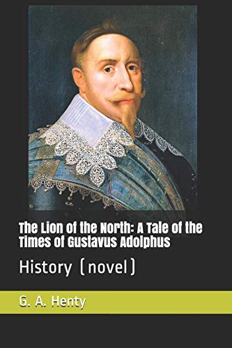 Beispielbild fr The Lion of the North: A Tale of the Times of Gustavus Adolphus: History (novel) zum Verkauf von Revaluation Books