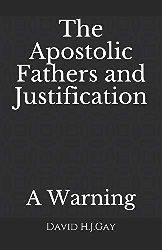 9781731429384: The Apostolic Fathers and Justification: A Warning