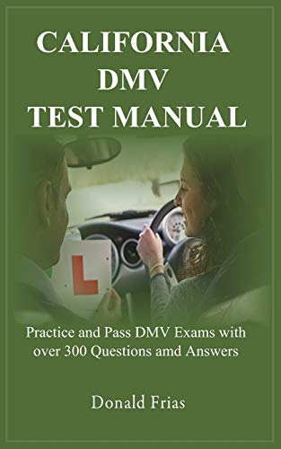 Imagen de archivo de CALIFORNIA DMV TEST MANUAL: Practice and Pass DMV Exams with over 300 Questions and Answers. a la venta por PlumCircle